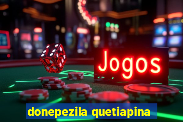 donepezila quetiapina